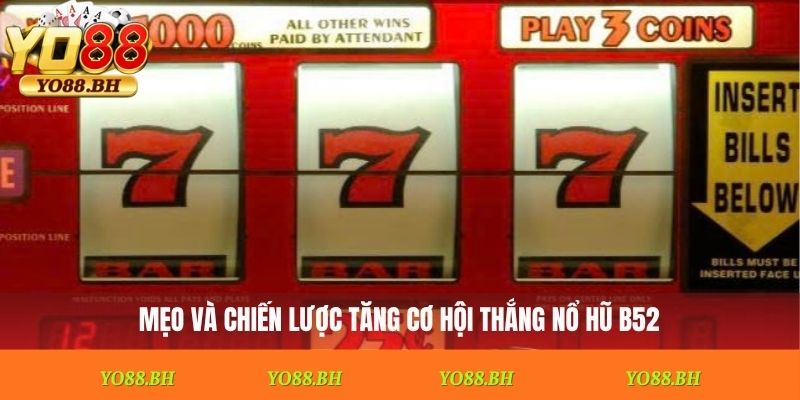 Mẹo và chiến lược tăng cơ hội thắng nổ hũ B52