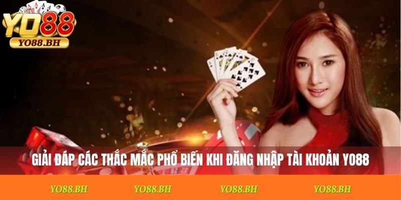 Giải đáp các thắc mắc phổ biến khi đăng nhập tài khoản Yo88