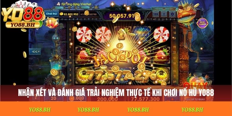 Nhận xét và đánh giá trải nghiệm thực tế khi chơi nổ hũ YO88