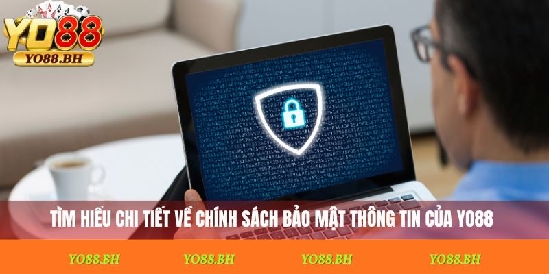 Tìm hiểu chi tiết về chính sách bảo mật thông tin của Yo88