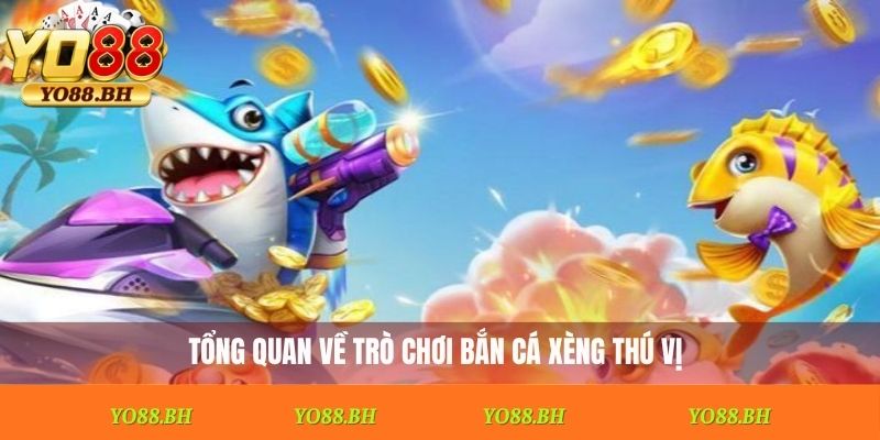 Tổng quan về trò chơi bắn cá xèng thú vị