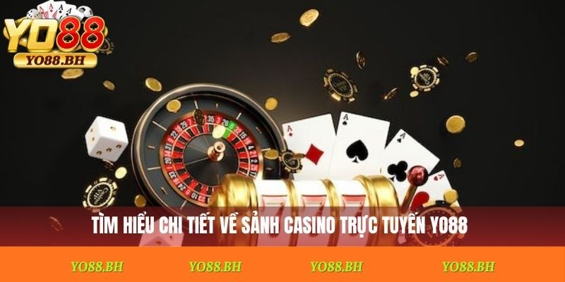 Tìm hiểu chi tiết về sảnh Casino trực tuyến Yo88