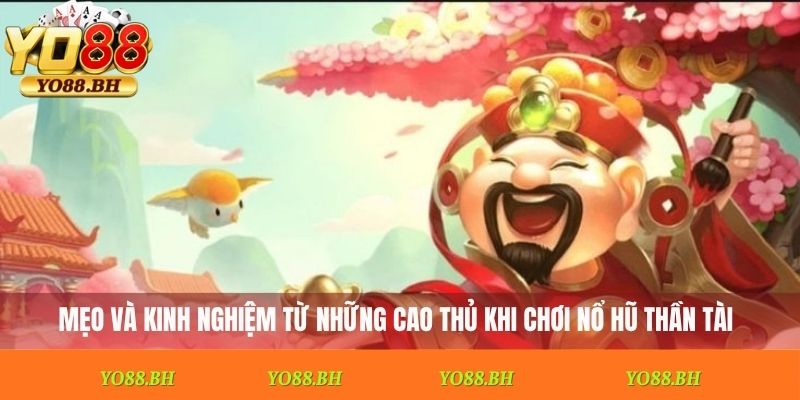 Mẹo và kinh nghiệm từ những cao thủ khi chơi nổ hũ Thần Tài