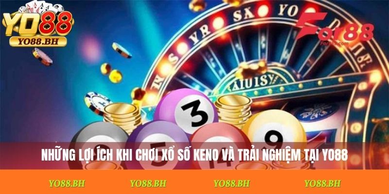 Những lợi ích khi chơi xổ số Keno và trải nghiệm tại Yo88