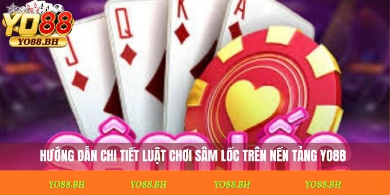 Hướng dẫn chi tiết luật chơi sâm lốc trên nền tảng Yo88