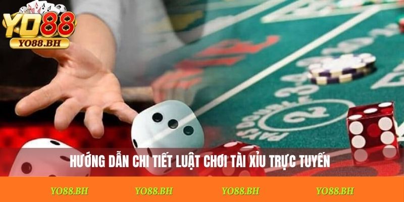 Hướng dẫn chi tiết luật chơi tài xỉu trực tuyến