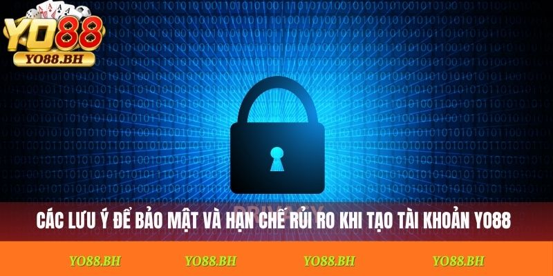 Các lưu ý để bảo mật và hạn chế rủi ro khi đăng ký Yo88