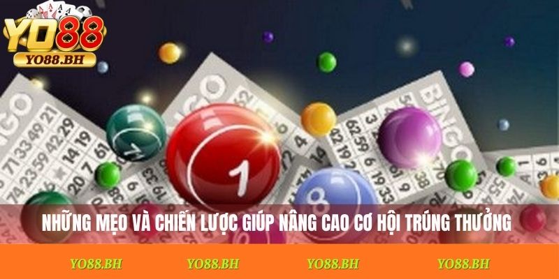 Những mẹo và chiến lược giúp nâng cao cơ hội trúng thưởng