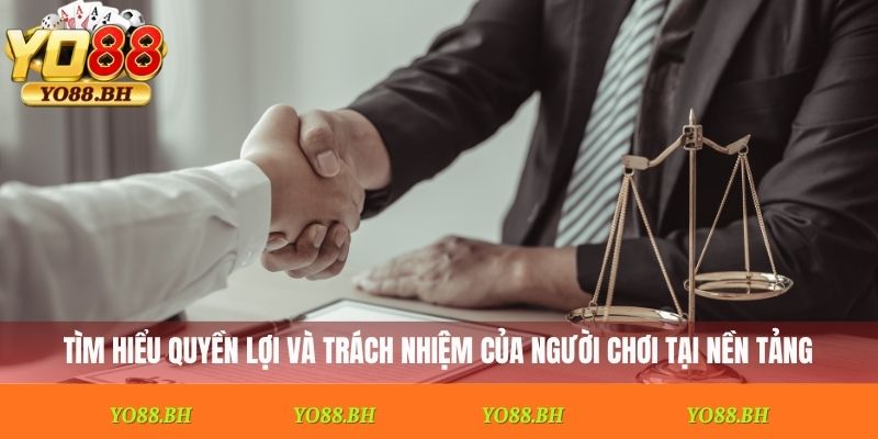 Tìm hiểu quyền lợi và trách nhiệm của người chơi tại nền tảng