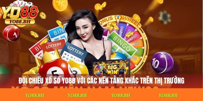 Đối chiếu xổ số YO88 với các nền tảng khác trên thị trường