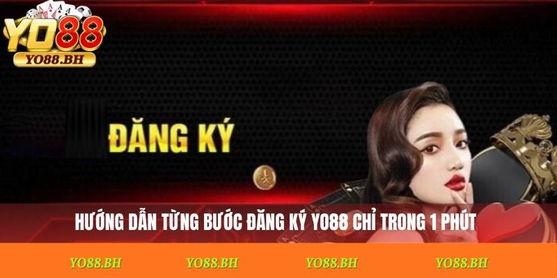 Hướng dẫn từng bước đăng ký Yo88 chỉ trong 1 phút