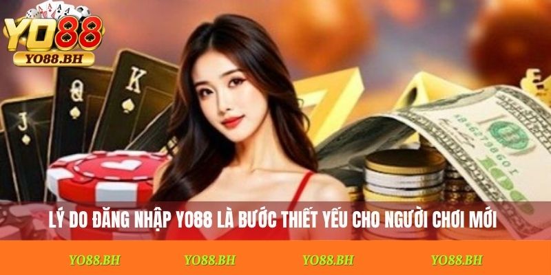 Lý do đăng nhập Yo88 là bước thiết yếu cho người chơi mới