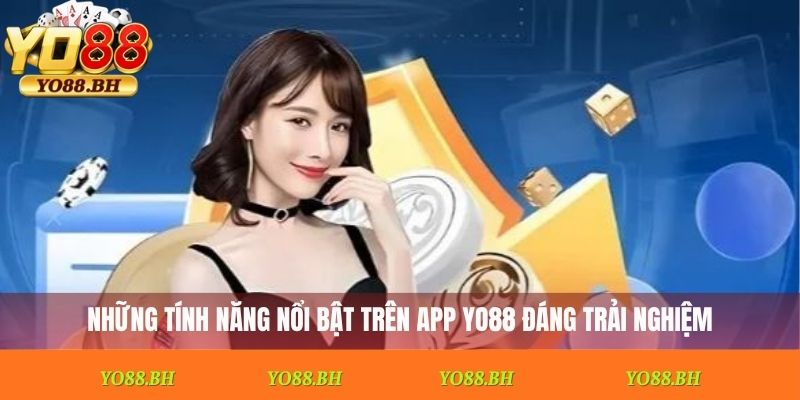Những tính năng nổi bật trên App Yo88 đáng trải nghiệm