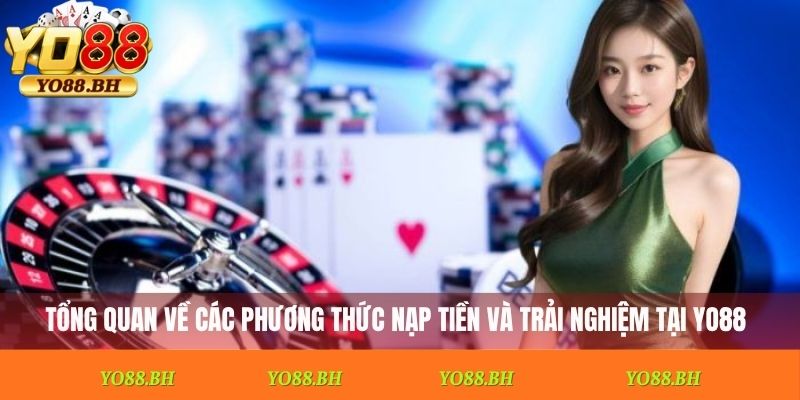 Tổng quan về các phương thức nạp tiền và trải nghiệm tại Yo88